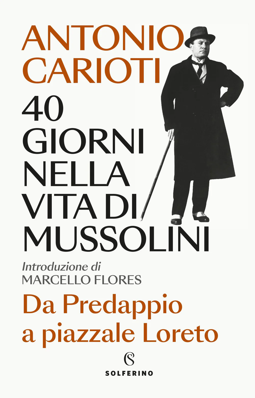 40 giorni nella vita di Mussolini. Da Predappio a piazzale Loreto