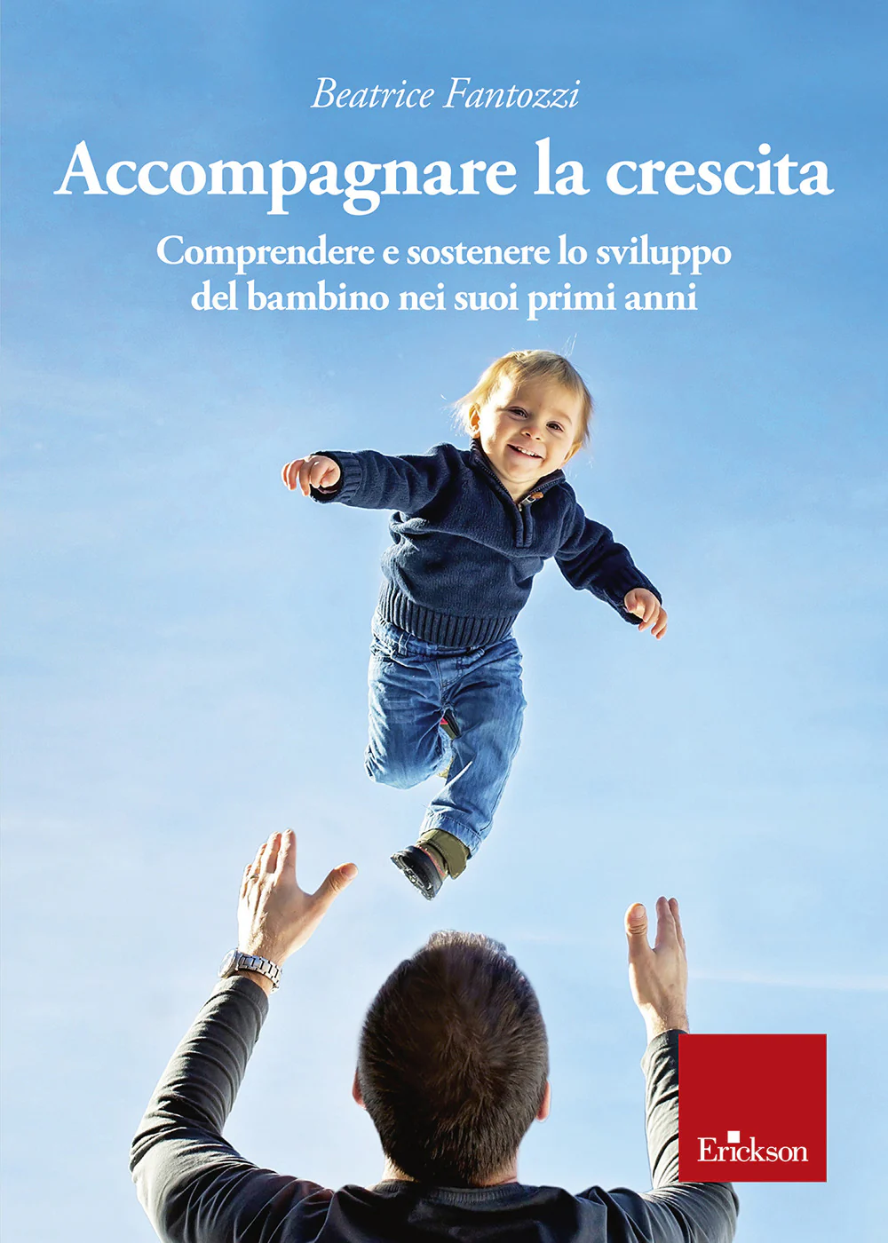 Accompagnare la crescita. Comprendere e sostenere lo sviluppo del bambino nei suoi primi anni