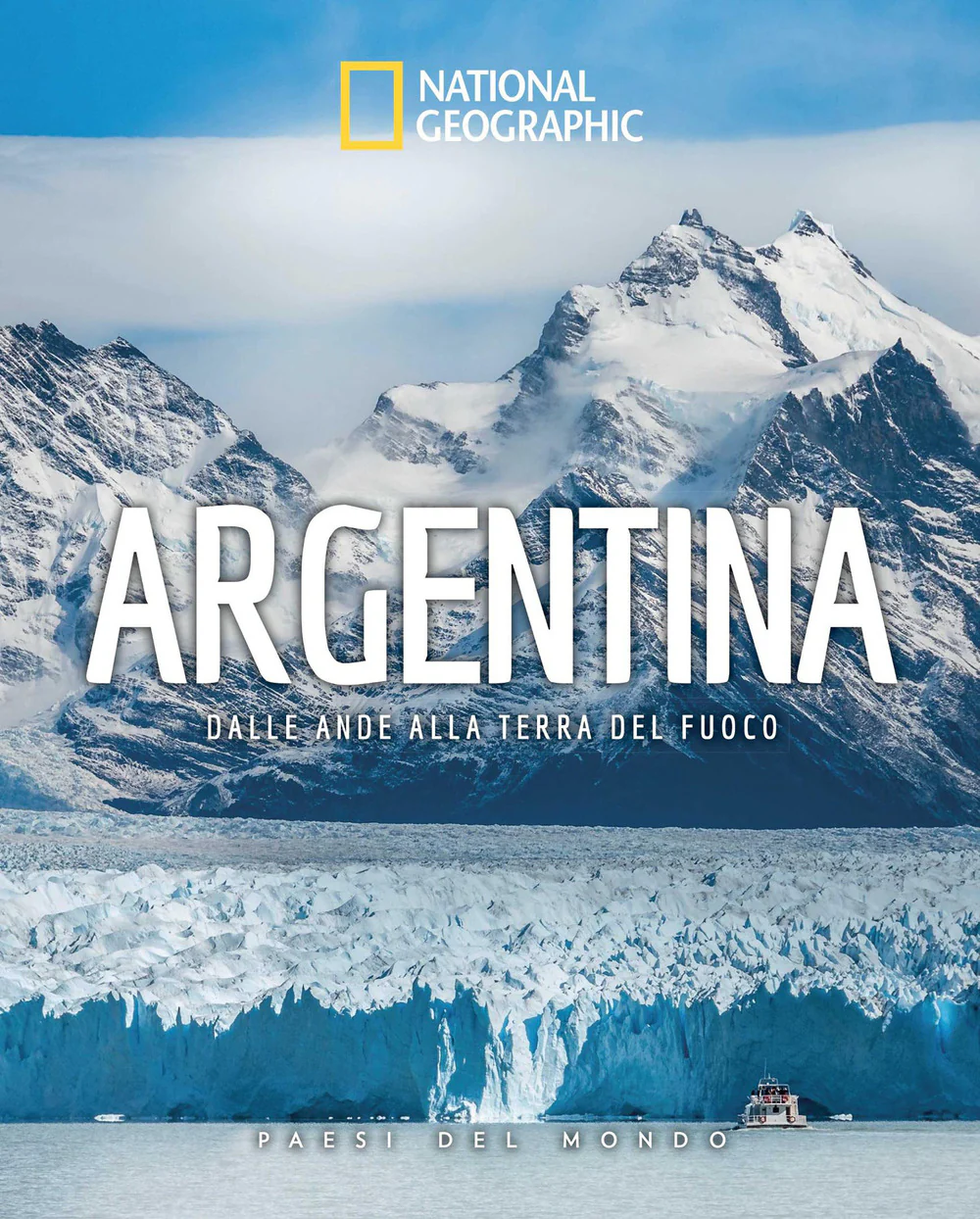 Argentina. Dalle Ande alla Terra del Fuoco. Paesi del mondo