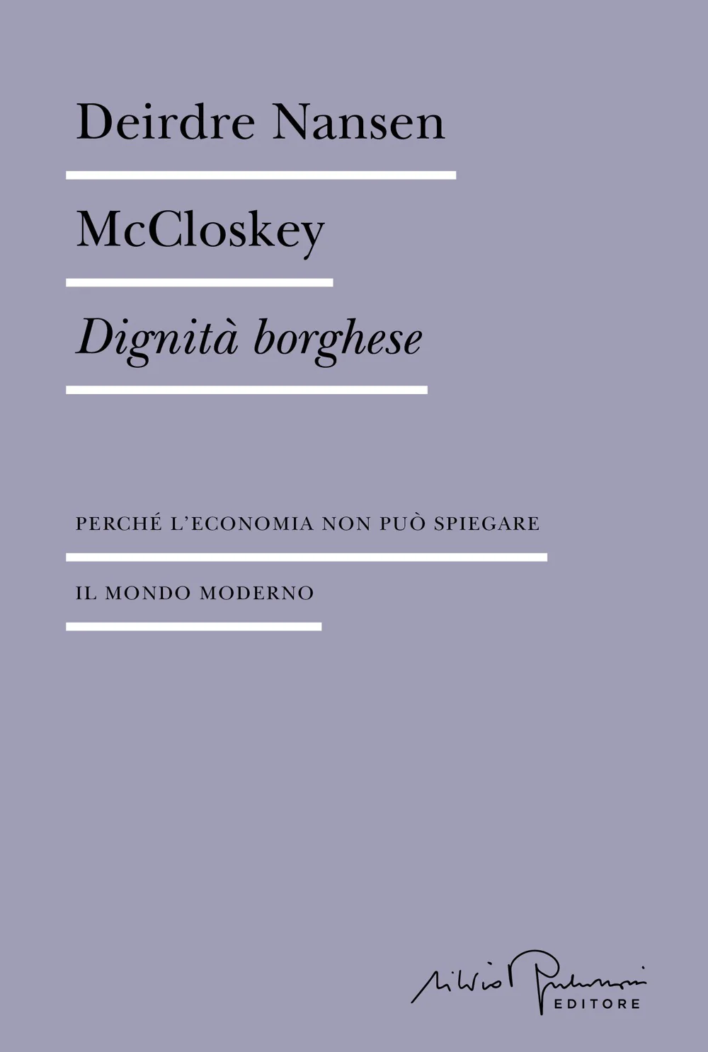 Dignità borghese. Perché l'economia non può spiegare il mondo moderno