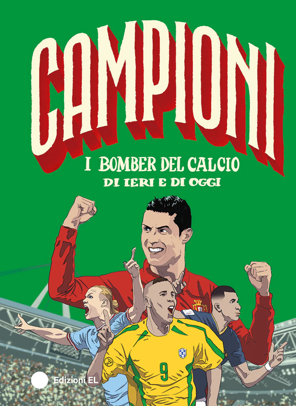 I bomber del calcio di ieri e di oggi. Ediz. a colori