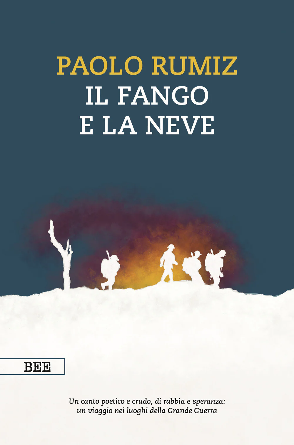 Il fango e la neve. Viaggio nei luoghi della Grande Guerra