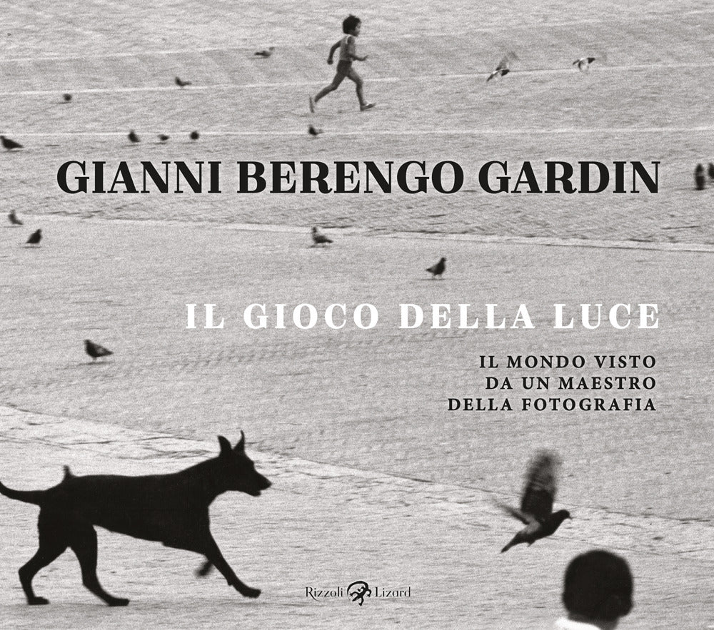 Il gioco della luce. Il mondo visto da un maestro della fotografia