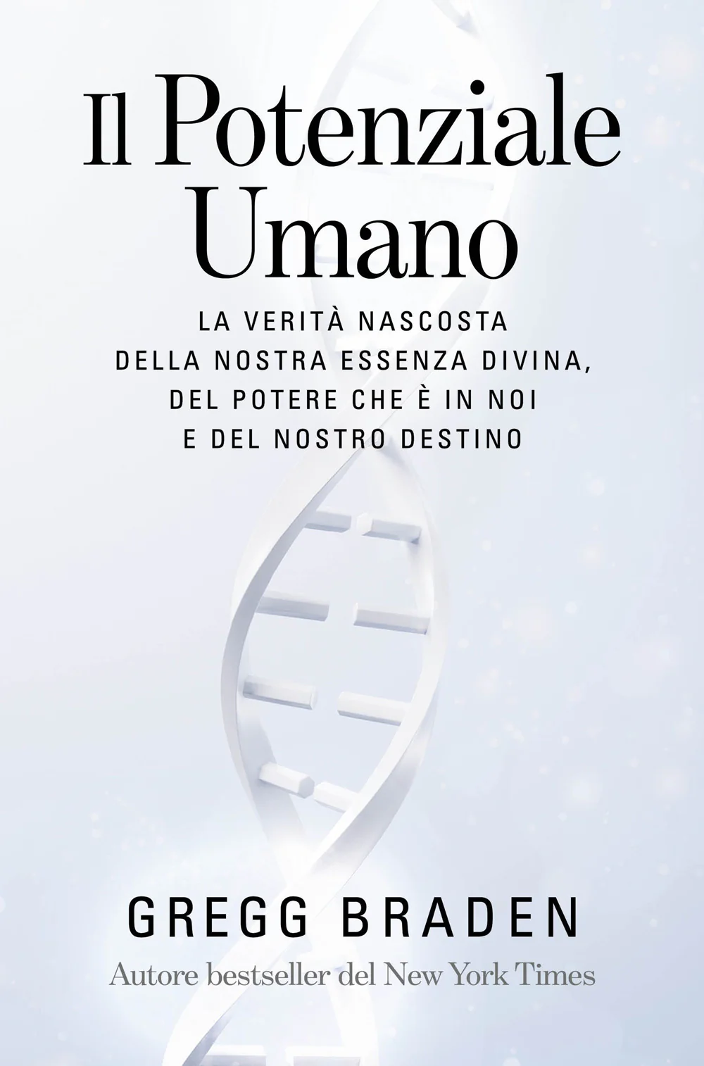 Il potenziale umano. La verità nascosta della nostra essenza divina, del potere che è in noi e del nostro destino