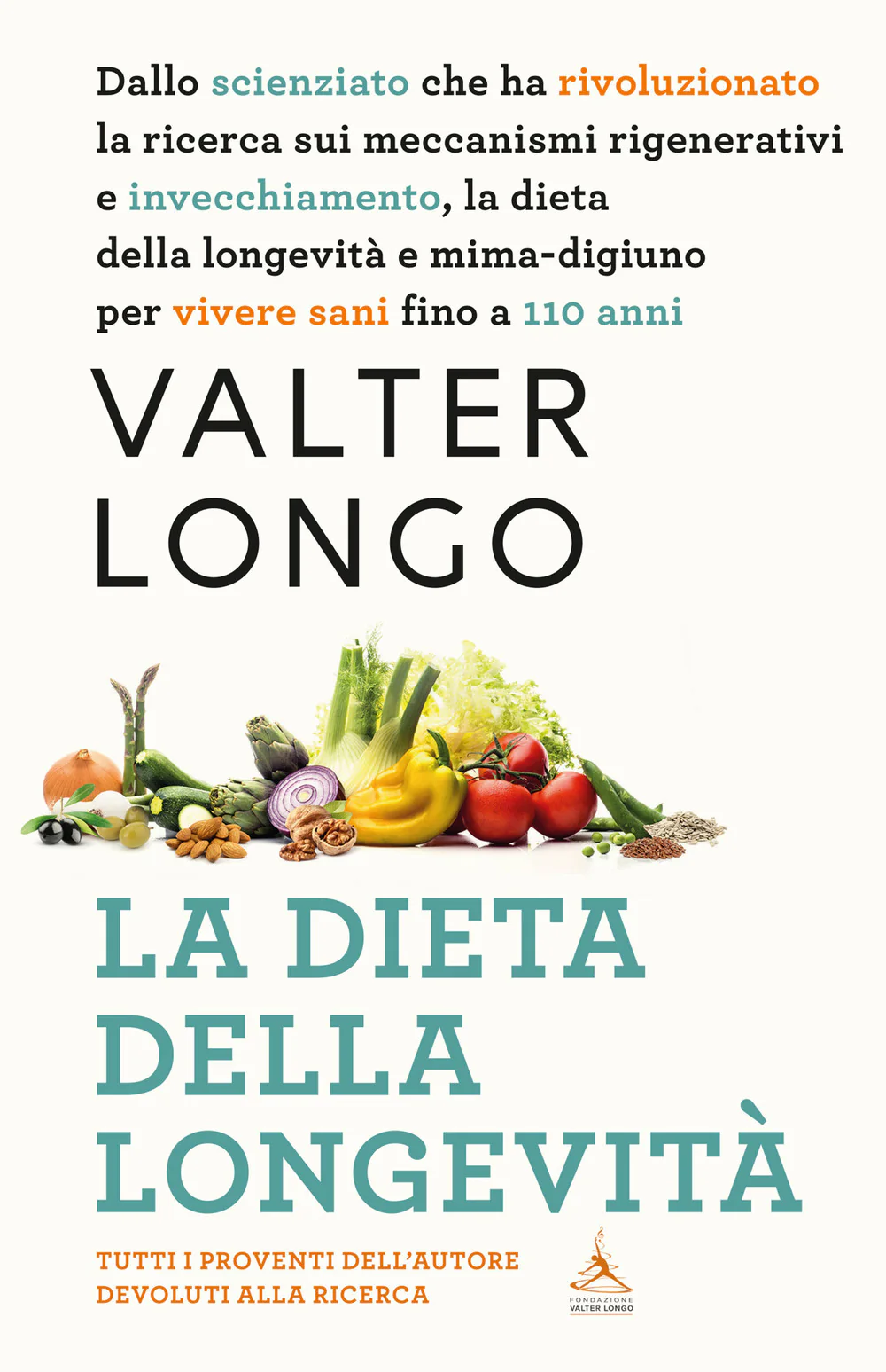 La dieta della longevità. Dallo scienziato che ha rivoluzionato la ricerca su staminali e invecchiamento, la dieta mima-digiuno per vivere sani fino a 110 anni