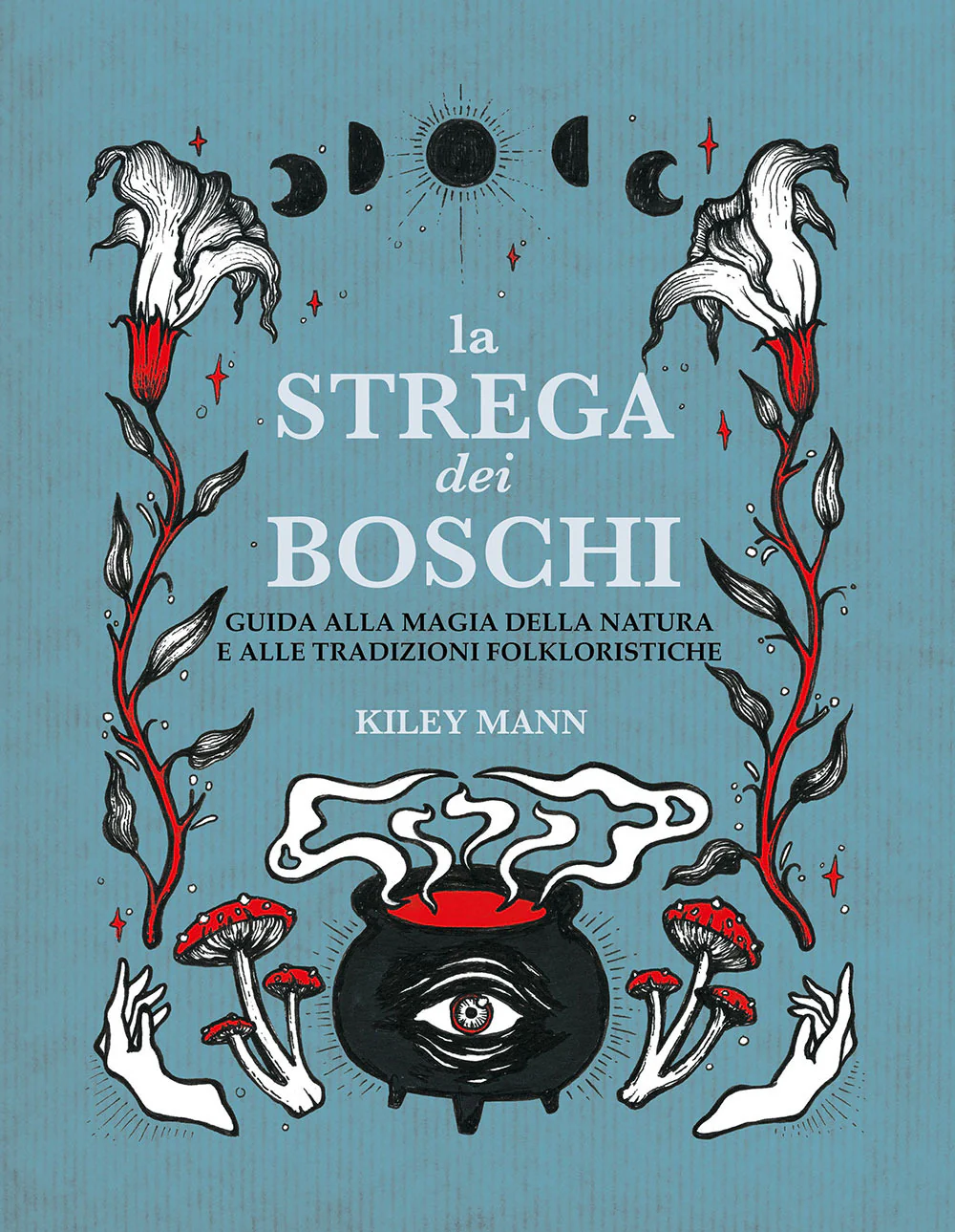 La strega dei boschi. Guida alla natura e alle tradizioni folkloristiche