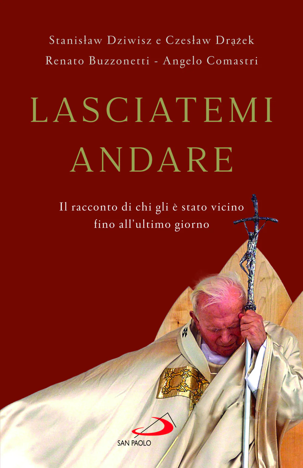 Lasciatemi andare. Il racconto di chi gli è stato vicino fino all'ultimo giorno
