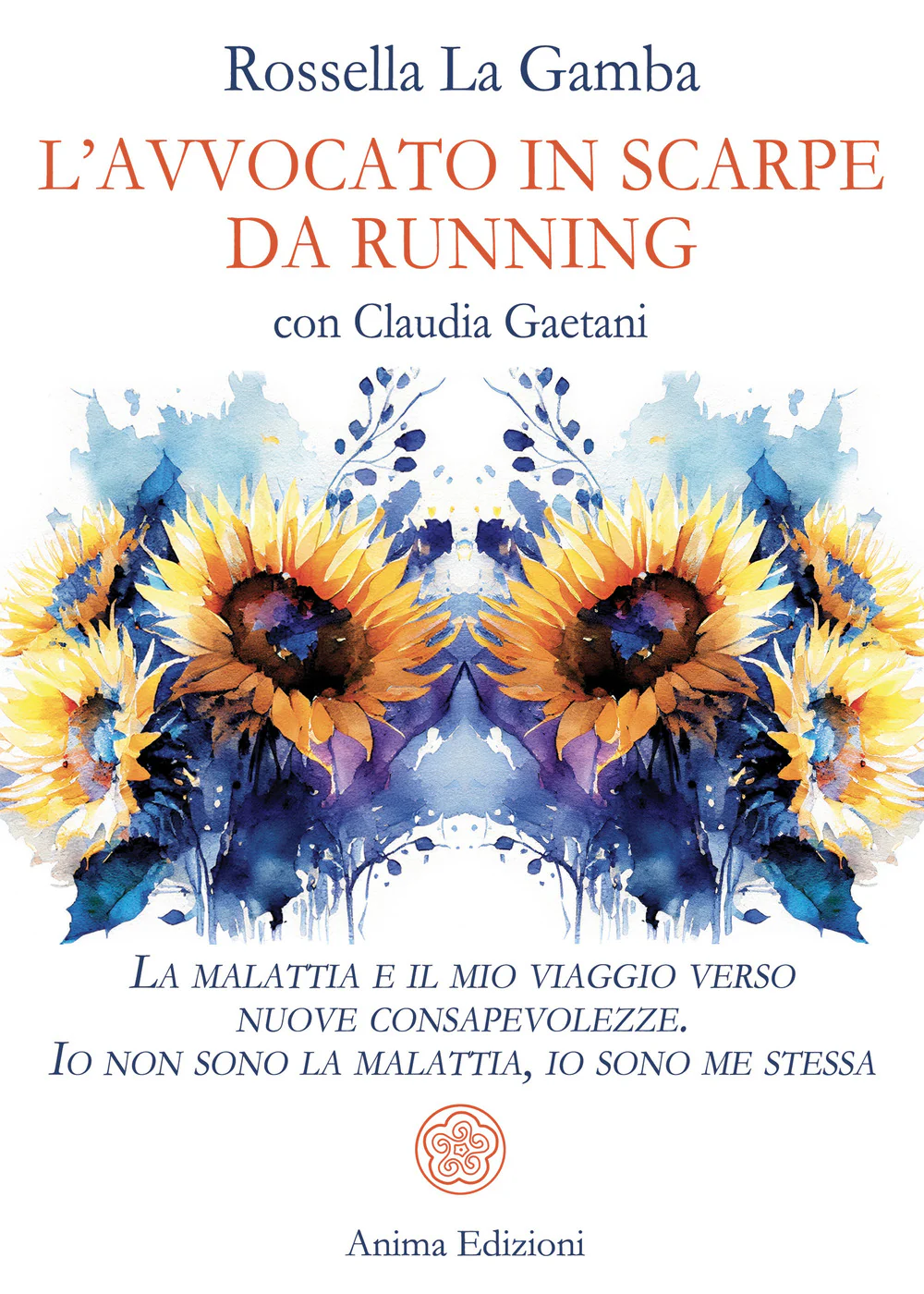 L'avvocato in scarpe da running. La malattia e il mio viaggio verso nuove consapevolezze. Io non sono la malattia, io sono me stessa
