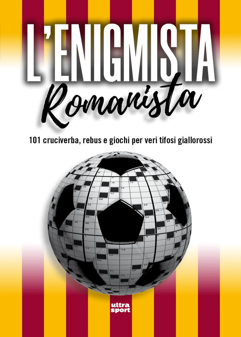 L'enigmista romanista. 101 cruciverba, rebus e giochi per veri tifosi giallorossi