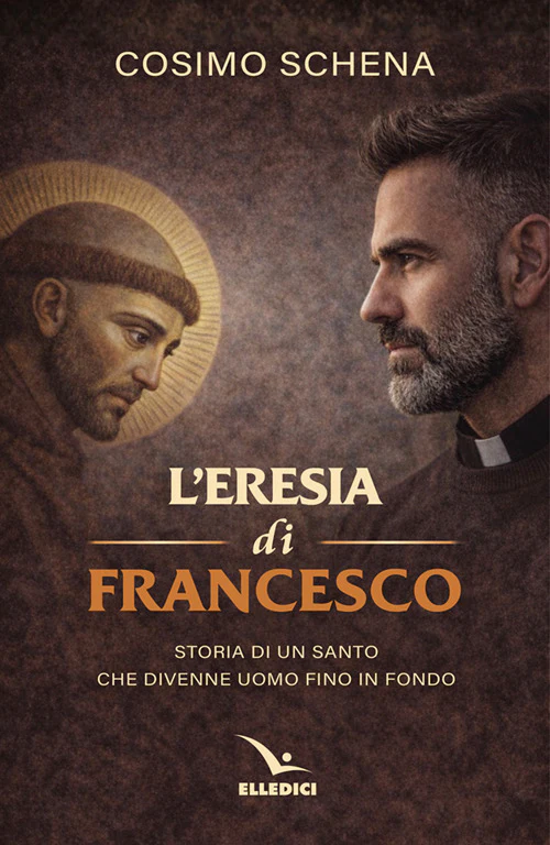 L'eresia di Francesco. Storia di un santo che divenne uomo fino in fondo