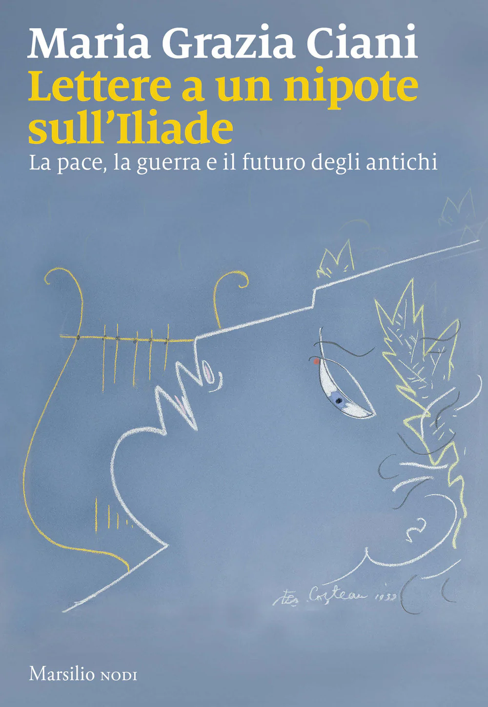 Lettere a un nipote sull'Iliade. La pace, la guerra e il futuro degli antichi