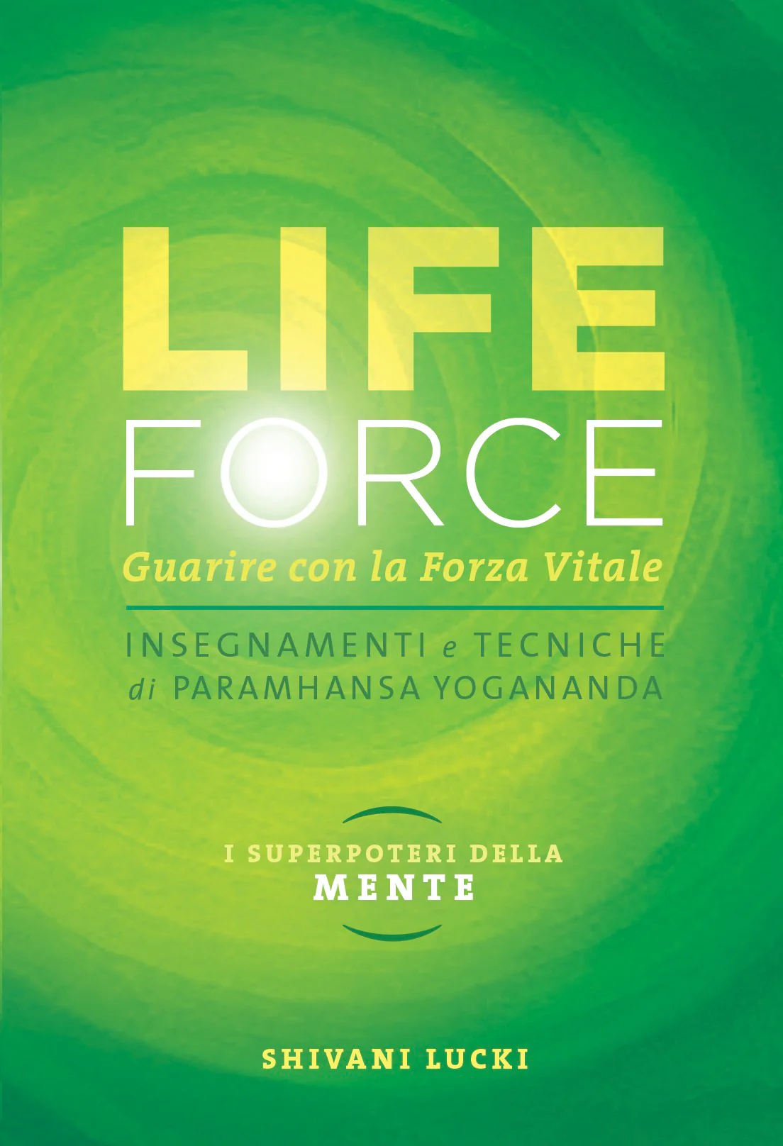 Life Force. I super poteri della mente. Guarire con la forza vitale