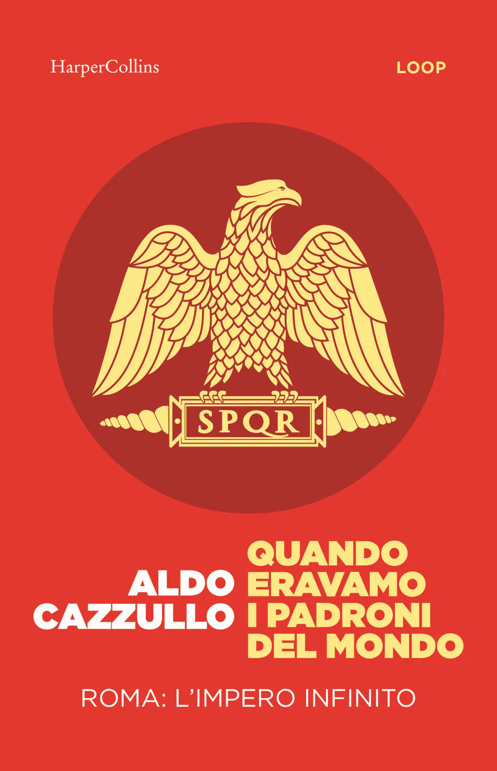 Quando eravamo i padroni del mondo. Roma: l'impero infinito