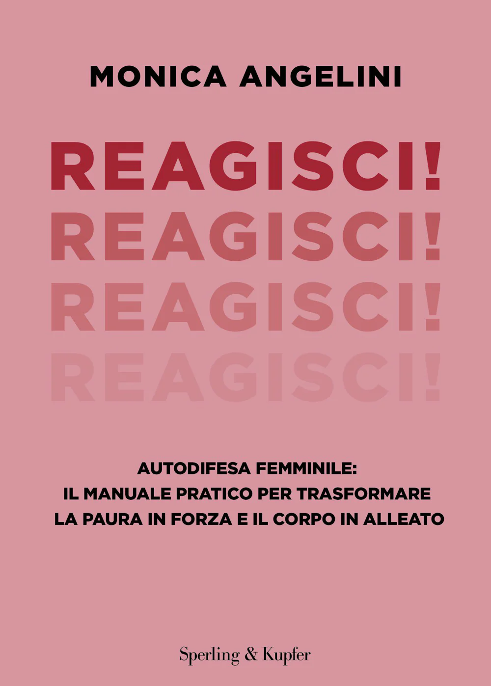 Reagisci! Autodifesa femminile: il manuale pratico per trasformare la paura in forza e il corpo in alleato