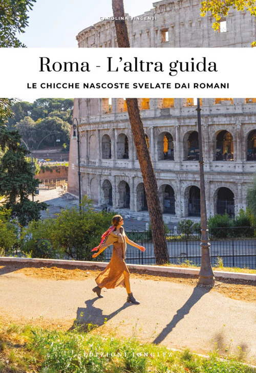 Roma. L'altra guida. Le chicche nascoste svelate dai romani