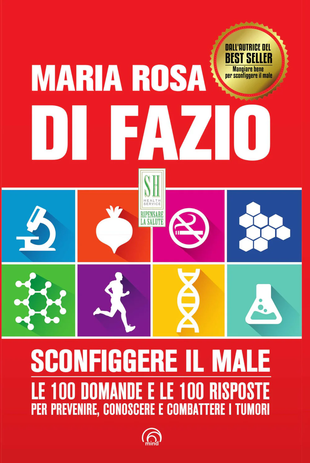 Sconfiggere il male. Le 100 domande per prevenire, conoscere e combattere i tumori