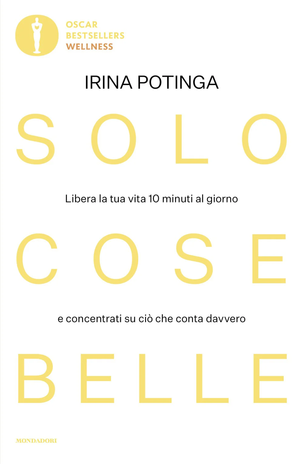 Solo cose belle. Libera la tua vita 10 minuti al giorno e concentrati su ciò che conta davvero