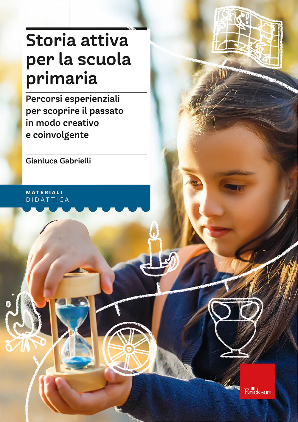 Storia attiva per la scuola primaria. Percorsi esperienziali per scoprire il passato in modo creativo e coinvolgente