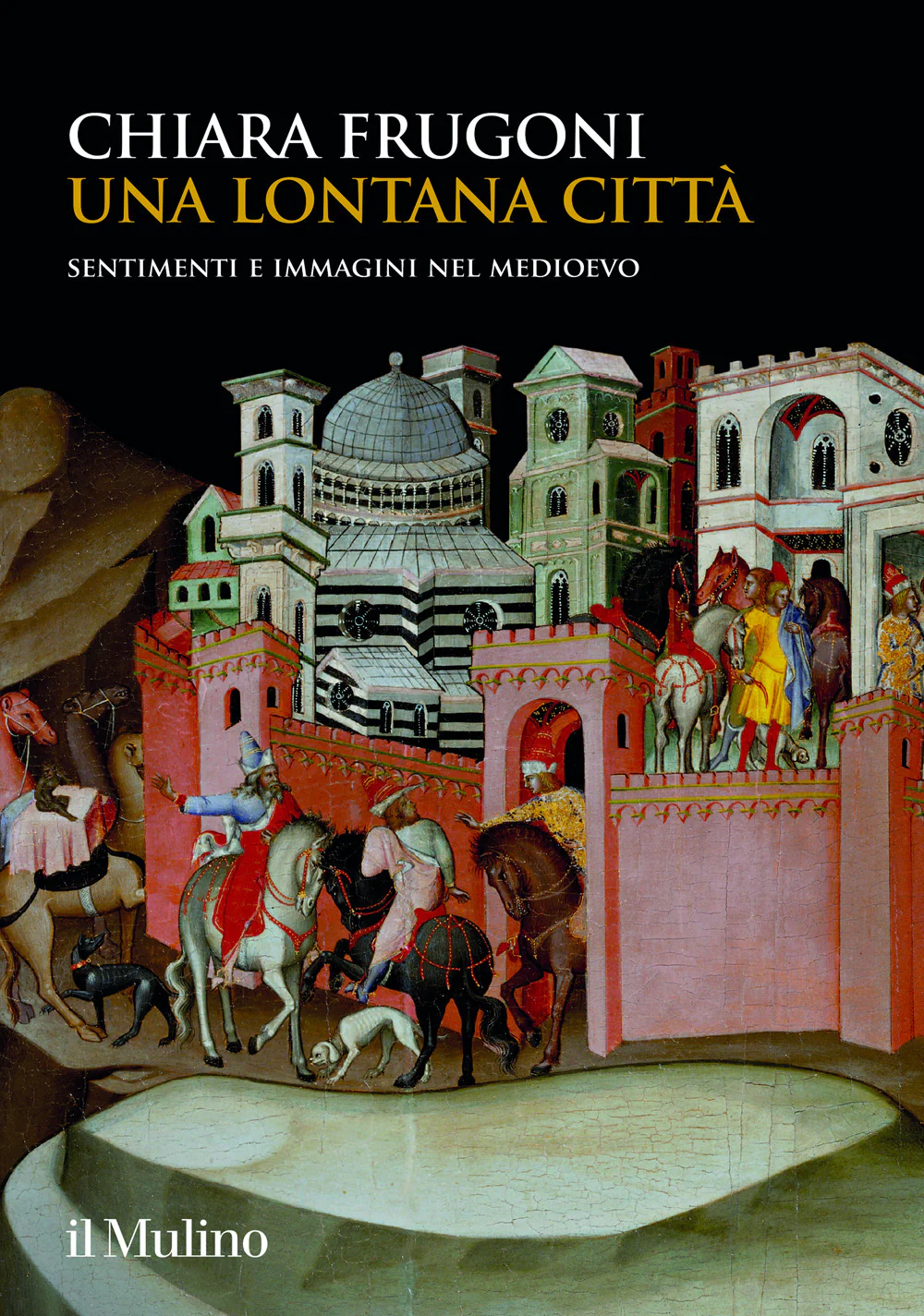 Una lontana città. Sentimenti e immagini nel Medioevo