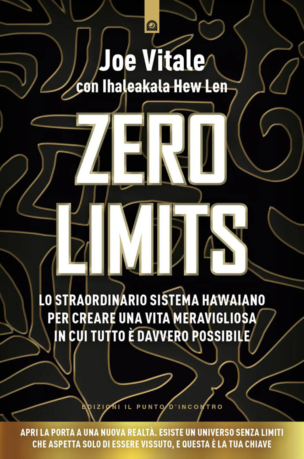 Zero limits. Lo straordinario sistema hawaiano per gioire di una vita meravigliosa in cui tutto è davvero possibile